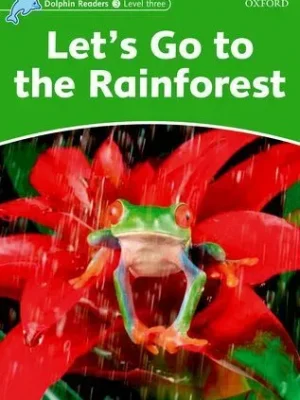 9780194400640_dolphin-readers-3-lets-go-to-the-rainforest_front-1.webp Dolphin readers 3. let's go to the rainforest