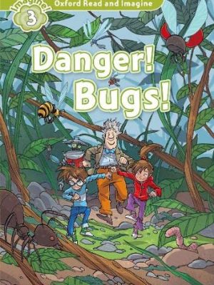 Oxford read & imagine: level 3: danger! bugs!