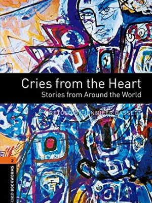 Oxford bookworms library: cries from the heart: stories from around the world: level 2: 700-word vocabulary cries from the heart: stories from around ... bookworms library, stage 2 (700 headwords))