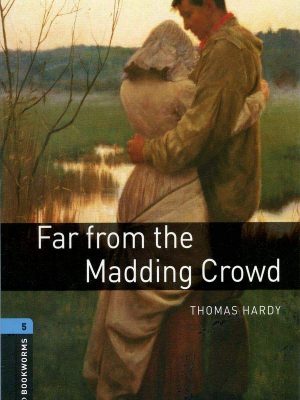 Far from the madding crowd (oxford bookworms level 5)