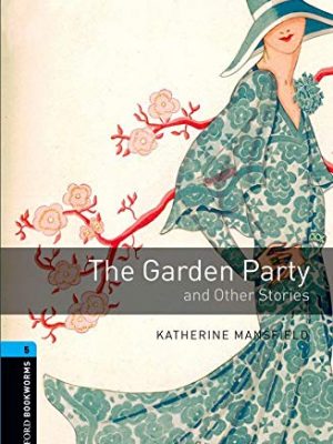 Oxford bookworms library: stage 5: the garden party and other stories1800 headwords