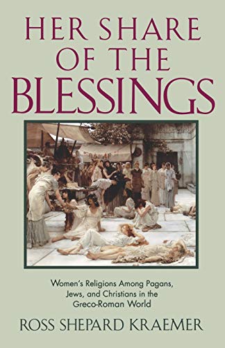 9780195086706_her-share-of-the-blessings-womens-religions-among-pagans-jews-and-christians-in-the-greco-roman-_front-3.jpg Her share of the blessings: women's religions among pagans, jews, and christians in the greco-roman world (oxford paperbacks)