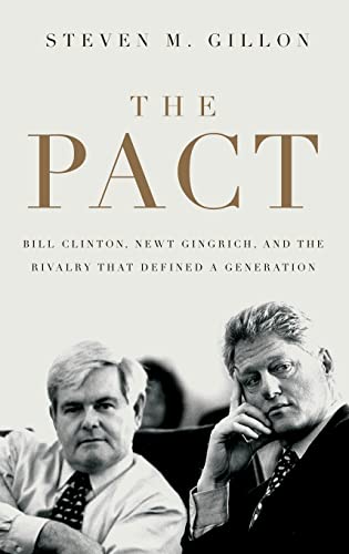 The pact: bill clinton, newt gingrich, and the rivalry that defined a generation