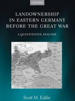 9780198201663_landownership-in-eastern-germany-before-the-great-war-a-quantitative-analysis_front-1.jpg Landownership in eastern germany before the great war: a quantitative analysis