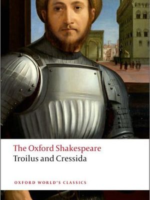 Troilus and cressida: the oxford shakespeare