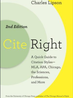 Cite right, second edition: a quick guide to citation styles--mla, apa, chicago, the sciences, professions, and more (chicago guides to writing, editing, and publishing)