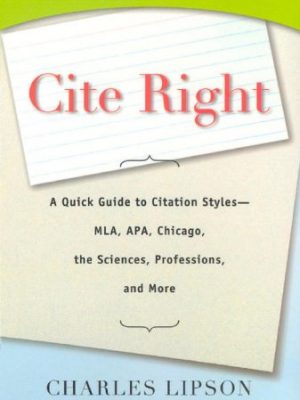 Cite right: a quick guide to citation styles--mla, apa, chicago, the sciences, professions, and more (chicago guides to writing, editing, and publishing)