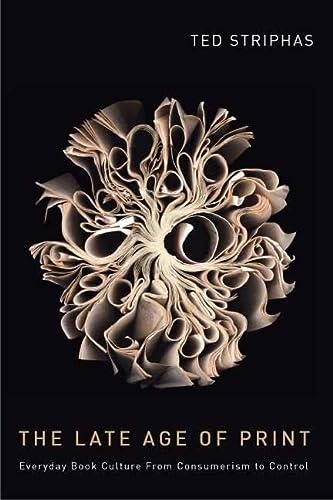 9780231148146_the-late-age-of-print-everyday-book-culture-from-consumerism-to-control_front-1.jpg The late age of print: everyday book culture from consumerism to control