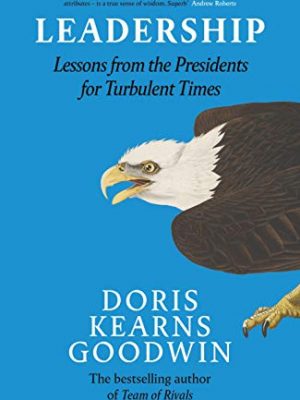 9780241300732_leadership-lessons-from-the-presidents-for-turbulent-times_front-1.jpg Leadership: lessons from the presidents for turbulent times