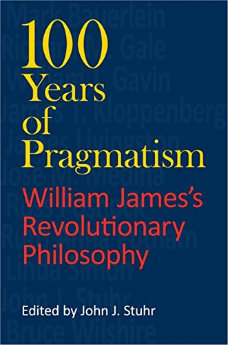 100 years of pragmatism: william james's revolutionary philosophy (american philosophy)