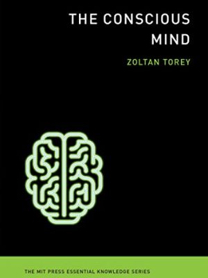The conscious mind (the mit press essential knowledge series)