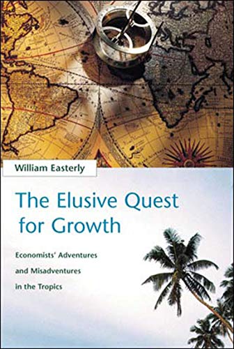 9780262550420_the-elusive-quest-for-growth-economists-adventures-and-misadventures-in-the-tropics_front-1.jpg The elusive quest for growth: economists' adventures and misadventures in the tropics