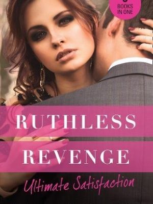 Ruthless revenge: ultimate satisfaction: bought for the greek's revenge / wedded, bedded, betrayed / at the count's bidding