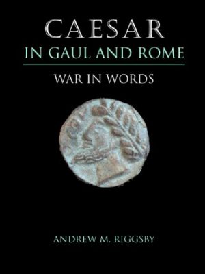 Caesar in gaul and rome: war in words