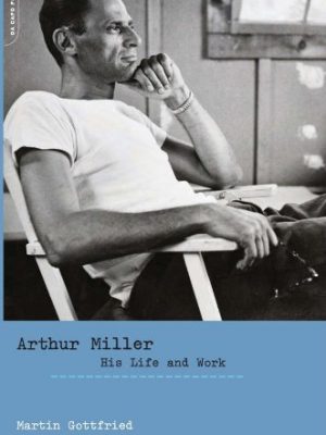 Arthur miller: his life and work