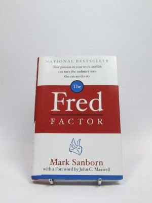 The fred factor: ponerle pasion a lo que usted hace puede convertir lo ordinario en lo extraordinario