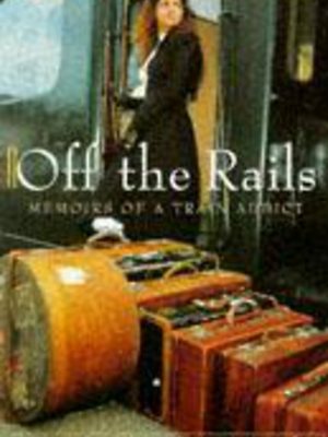 Off the rails: memoirs of a train addict