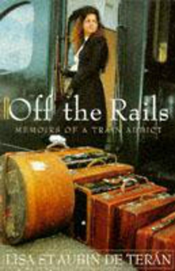 Off the rails: memoirs of a train addict