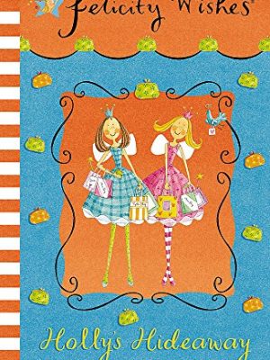 9780340918265_hollys-hideaway-emma-thomsons-felicity-wishes_front-1.jpg Holly's hideaway (emma thomson's felicity wishes)