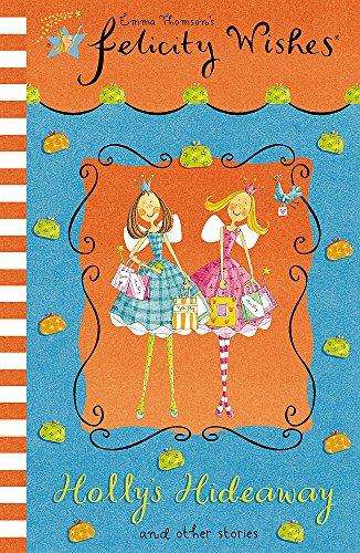 9780340918265_hollys-hideaway-emma-thomsons-felicity-wishes_front-1.jpg Holly's hideaway (emma thomson's felicity wishes)