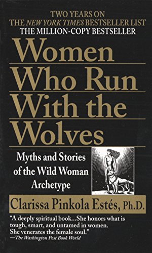Women who run with the wolves: myths and stories of the wild woman archetype
