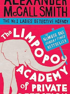 The limpopo academy of private detection (no. 1 ladies detective agency)