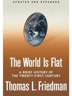 The world is flat [updated and expanded]: a brief history of the twenty-first century