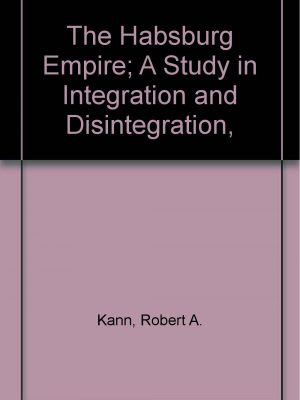 The habsburg empire; a study in integration and disintegration,