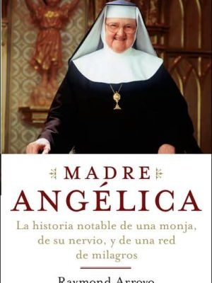9780385521161_madre-angelica-la-historia-notable-de-una-monja-de-su-nervio-y-de-una-red-de-milagros-spanish-ed_front-1.jpg Madre angelica: la historia notable de una monja, de su nervio, y de una red de milagros (spanish edition)