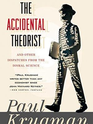 The accidental theorist: and other dispatches from the dismal science