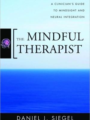 9780393706451_the-mindful-therapist-a-clinicians-guide-to-mindsight-and-neural-integration-norton-series-on-int_front-1.jpg The mindful therapist: a clinician's guide to mindsight and neural integration (norton series on interpersonal neurobiology)