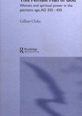 This female man of god: women and spiritual power in the patristic age, 350-450 ad