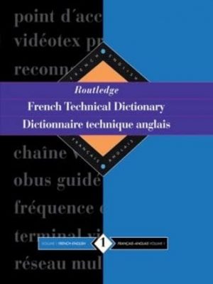 Routledge french technical dictionary dictionnaire technique anglais: volume 1 french-english/francais-anglais