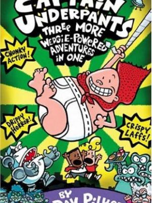 Three more wedgie-powered adventures in one (captain underpants)