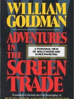 Adventures in the screen trade: a personal view of hollywood and screenwriting