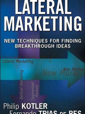 Lateral marketing: new techniques for finding breakthrough ideas