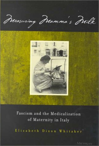 Measuring mamma's milk: fascism and the medicalization of maternity in italy