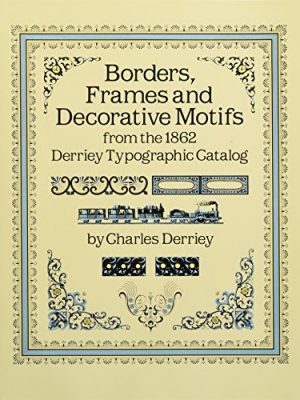 9780486253220_borders-frames-and-decorative-motifs-from-the-1862-derriey-typographic-catalog-dover-pictorial-arc_front-1.jpg Borders, frames and decorative motifs from the 1862 derriey typographic catalog (dover pictorial archive)