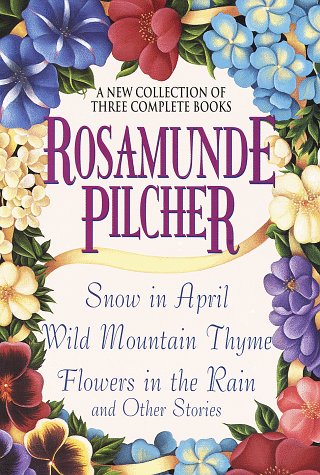 Rosamunde pilcher: a new collection of three complete books: snow in april; wild mountain thyme; flowers in the rain and other stories