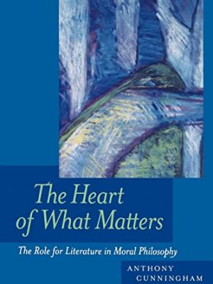 9780520226623_the-heart-of-what-matters-the-role-for-literature-in-moral-philosophy_front-1.jpg The heart of what matters: the role for literature in moral philosophy