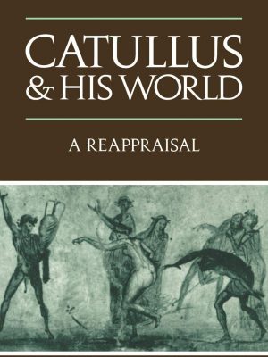 Catullus and his world: a reappraisal