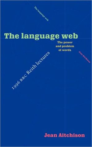 The language web: the power and problem of words - the 1996 bbc reith lectures