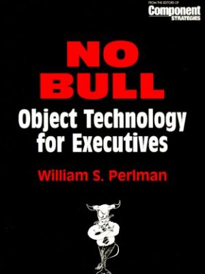 9780521645485_no-bull-object-technology-for-executives-sigs-managing-object-technology-series-number-18_front-1.jpg No bull: object technology for executives (sigs: managing object technology, series number 18)