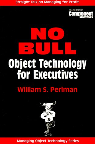 9780521645485_no-bull-object-technology-for-executives-sigs-managing-object-technology-series-number-18_front-1.jpg No bull: object technology for executives (sigs: managing object technology, series number 18)