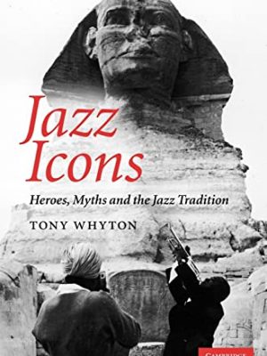 9780521896450_jazz-icons-heroes-myths-and-the-jazz-tradition_front-1.jpg Jazz icons: heroes, myths and the jazz tradition