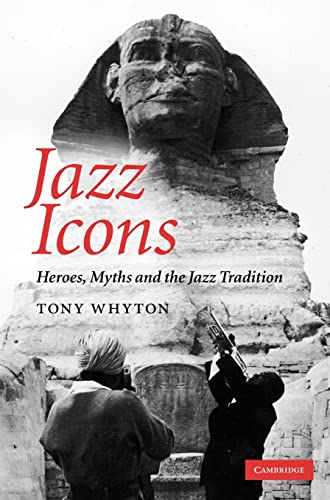 9780521896450_jazz-icons-heroes-myths-and-the-jazz-tradition_front-1.jpg Jazz icons: heroes, myths and the jazz tradition