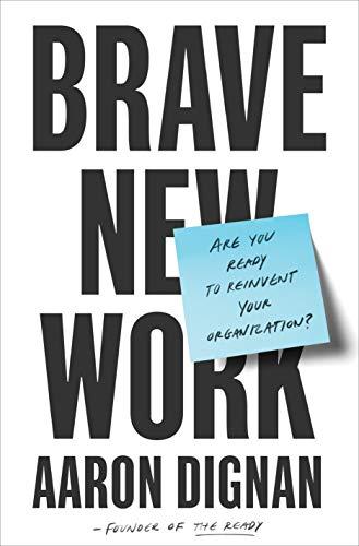 Brave new work: are you ready to reinvent your organization?