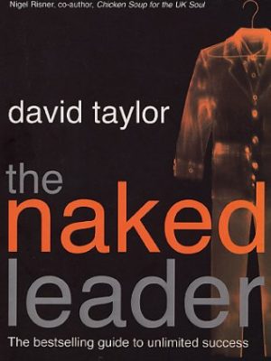 The naked leader : the true paths to success are finally revealed