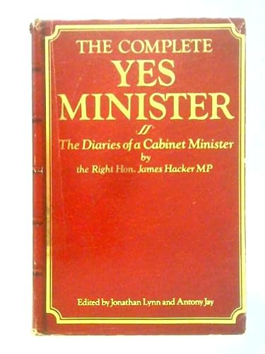 The complete yes primer minister - the diaries of a cabinet minister by the right hon. james hacker, mp