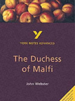 York notes advanced on "the duchess of malfi" by john webster (york notes advanced)
